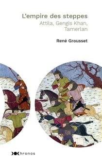 L'empire des steppes : Attila, Genghis Khan, Tamerlan
