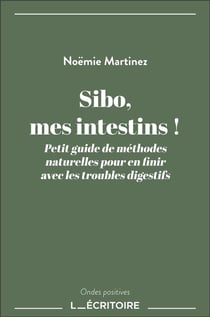 Sibo, mes intestins ! : Petit guide de méthodes naturelles pour en finir avec les troubles digestifs