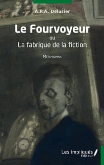 Le fourvoyeur ou la fabrique de la fiction