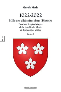 1022-2022 - mille ans d'histoires dans l'histoire Tome 1 : Essai sur les généalogies de la famille