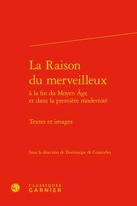 La raison du merveilleux à la fin du moyen age et dans la première modernité - textes et images