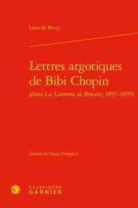 Lettres argotiques de Bibi Chopin - (dans La Lanterne de Bruant, 1897-1899)
