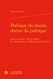 Poétique du drame, drame du poétique : enjeux du sujet dans le théâtre, des rhétoriqueurs à Marguerite de Navarre