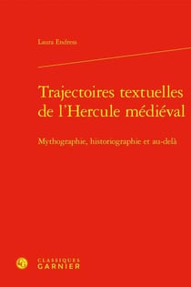 Trajectoires textuelles de l'Hercule médiéval : Mythographie, historiographie et au-delà