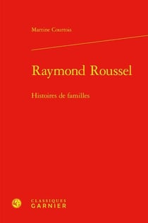 Raymond Roussel : Histoires de familles