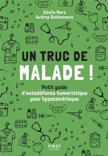 Un truc de malade : petit guide d'autodéfense humoristique pour hypocondriaque