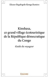 Kinshasa, ce grand village écotouristique de la république démocratique du congo - guide du voyageur