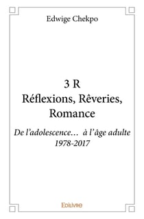 3 R Réflexions, Rêveries, Romance : De l'adolescence... à l'âge adulte 1978-2017