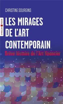 Les mirages de l'art contemporain : brève histoire de l'art financier