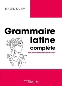 Grammaire latine complète : nouvelle édition en couleurs