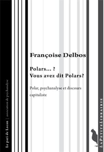 Polars...? vous avez dit polars ? polar, psychanalyse et discours capitaliste