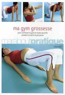 Ma gym grossesse - pour continuer la gym en toute sécurité pendant et après la grossesse