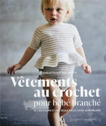 Vêtements au crochet pour bébé branché : 35 création d'une seule pièce sans assemblage