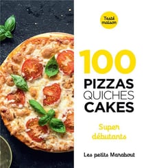 Les petits Marabout : 100 pizzas, quiches, cakes : super débutants