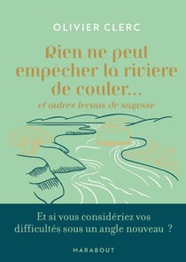 Rien ne peut empêcher la rivière de couler... : Et autres leçons de sagesse