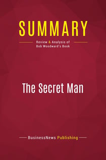 Summary: The Secret Man : Review and Analysis of Bob Woodward's Book