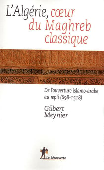L'Algérie, coeur du Maghreb classique - de l'ouverture islamo-arabe au repli (698-1518)