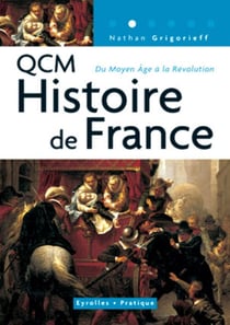 QCM Histoire de France : 240 questions et réponses concernant l'histoire de France, du Moyen Age à la révolution - Coll. Eyrolles Pratique