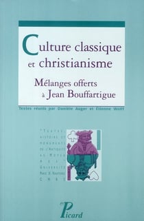 Culture classique et christianisme - mélanges offerts à Jean Bouffartigues