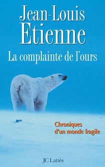La complainte de l'ours - chroniques d'un monde fragile