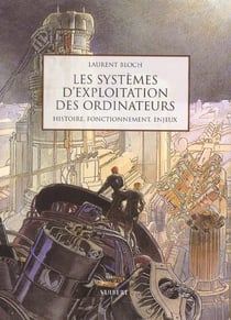 Les systemes d'exploitation des ordinateurs - leur histoire leur fonctionnement les enjeux