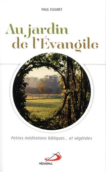 Au jardin de l'Evangile - petites méditations bibliques et végétales