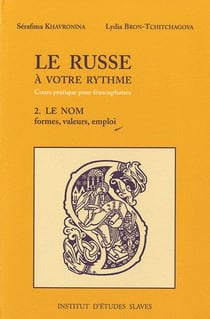 Le russe à votre rythme - cours pratique pour francophones t.2 - le nom, formes, valeurs, emploi