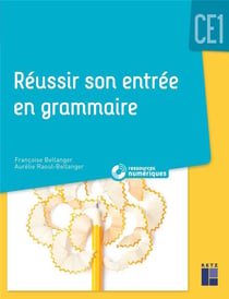 Réussir son entrée en grammaire : CE1 + ressources numériques