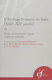 L'heritage byzantin en Italie (VIIIe-XIIe siècle). iii, decor monumental, objets : III, DECOR MONUMENTAL, OBJETS, TRADITION TEXTUELLE