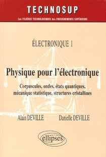 Physique pour l'électronique - Corpuscules, ondes, états quantiques, mécanique statistique, structures cristallines - Electronique 1 - Niveau B