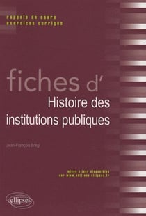 Fiches d'histoire des institutions publiques - rappel de cours, exercices corrigés