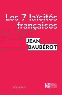 Les sept laïcités françaises : Le modèle français de laïcité n'existe pas