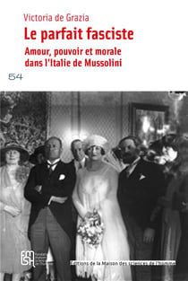 Le parfait fasciste : Amour, pouvoir et morale dans l'Italie de Mussolini