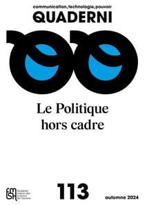 QUADERNI n.113 : Communication, technologie, pouvoir. : Le Politique hors cadre "Quand les dispositifs médiatiques déplacent le politique"