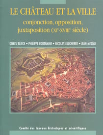Le château et ville - conjonctions, oppositions, juxtapositions (xie-xviiie siècle)