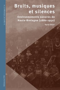 Bruits, musiques et silences : environnements sonores de Haute-Bretagne (1880-1950)