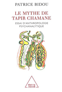 Le mythe de tapir chamane - essai d'anthropologie psychanalytique