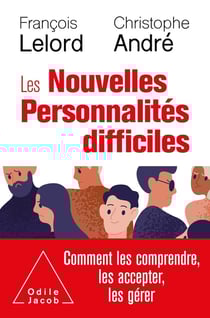 Les nouvelles personnalités difficiles - comment les comprendre, les accepter, les gérer