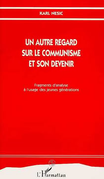 Un autre regard sur le communisme et son devenir - fragments d'analyse a l'usage des jeunes generati