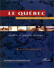 LE QUÉBEC : Genèse et mutations du territoire - Synthèse de géographie historique