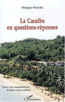 La Caraïbe en questions-réponses - testez vos connaissances, évaluez votre culture
