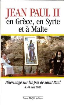 Jean-Paul II en Grèce, en Syrie et à Malte - Pèlerinage sur les pas de saint Paul, du 4 au 8 mai 2001