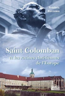 Saint Colomban - et les racines chrétiennes de l'Europe