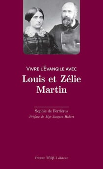 Vivre l'évangile avec : vivre l'Evangile avec les époux Martin