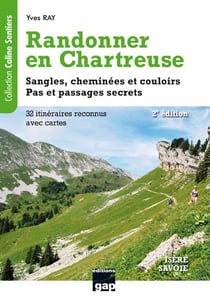 Randonner en Chartreuse - sangles, cheminées et couloirs, pas et passages secrets (2e édition)