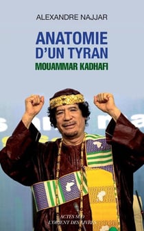 Anatomie d'un tyran - Mouammar Kadhafi
