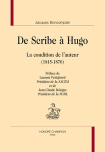De scribe à hugo - la condition de l'auteur (1815-1870)