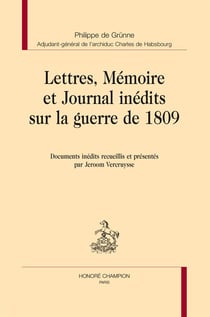 Lettres mémoires et journal inédits sur la guerre de 1809