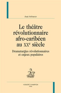 Le théâtre révolutionnaire afro-caribéen au XXe siècle - dramaturgies révolutionnaires et enjeux populaires