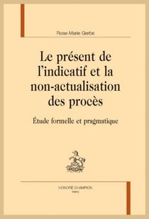 Le présent de l'indicatif et la non-actualisation des procès - étude formelle et pragmatique